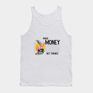 Make Money, Not Friends: Motivational Quotes Tank Top